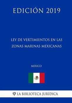 Paperback Ley de Vertimientos En Las Zonas Marinas Mexicanas (M?xico) (Edici?n 2019) [Spanish] Book