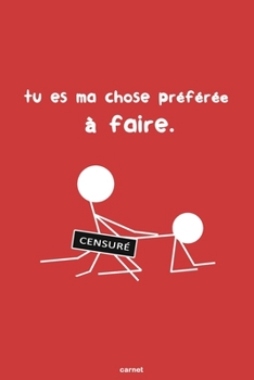 Paperback Tu es ma chose pr?f?r?e ? faire: Cadeau de Saint Valentin Dr?le, Sexy et Original - Cadeau pour Pour Elle Femme copine Couple amoureux - Carnet de not [French] Book