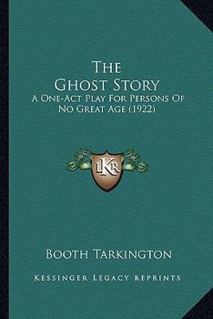 Paperback The Ghost Story: A One-Act Play For Persons Of No Great Age (1922) Book