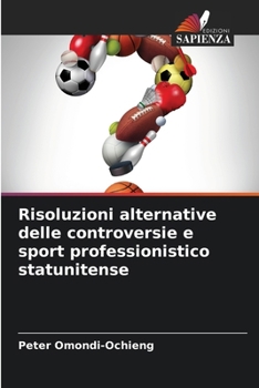 Risoluzioni alternative delle controversie e sport professionistico statunitense (Italian Edition)