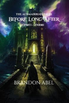 The Al'bmairrian Tales: Before Long After: Part I - Centero
