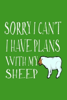 Sorry I Can't I Have Plans With My Sheep: Cute Sheep Journal To Write In, A Lined Notebook For Taking Notes, Perfect Gift For Sheep Farmers & Lovers.