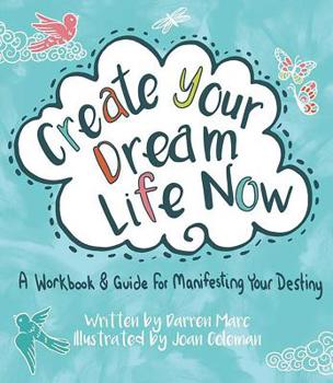 Paperback Create Your Dream Life Now: A Workbook and Guide for Manifesting Your Destiny Book