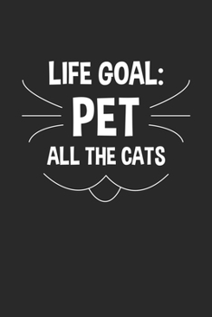 Paperback Life Goal Pet All The Cats: Lined Journal, Diary Or Notebook For Cats Lovers. 120 Story Paper Pages. 6 in x 9 in Cover. Book
