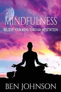 Paperback Mindfulness: Stress- Relieve Your Mind Using Meditation Book