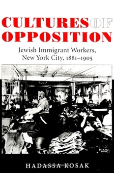 Paperback Cultures of Opposition: Jewish Immigrant Workers, New York City, 1881-1905 Book