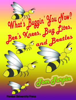 Paperback What's Buggin' You Now?: Bee's Knees, Bug Lites and Beetles Book