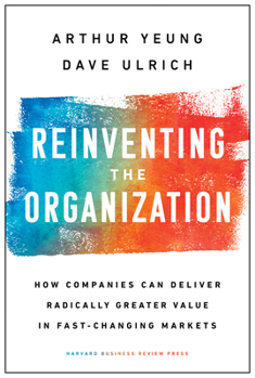 Hardcover Reinventing the Organization: How Companies Can Deliver Radically Greater Value in Fast-Changing Markets Book