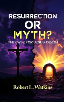 Resurrection or Myth?: The Case for Jesus' Death
