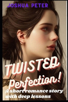 Paperback Twisted Perfection: A Short Romance Story With Deep Lessons Book
