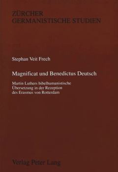 Magnificat Und Benedictus Deutsch: Martin Luthers Bibelhumanistische Uebersetzung in Der Rezeption Des Erasmus Von Rotterdam