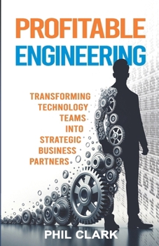 Paperback Profitable Engineering: Transforming Technology Teams into Strategic Business Partners Book