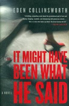 It Might Have Been What He Said: A Novel