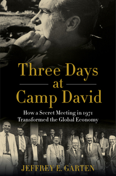 Hardcover Three Days at Camp David: How a Secret Meeting in 1971 Transformed the Global Economy Book