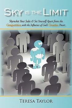 Paperback Sky is the Limit: Skyrocket Your Sales & Set Yourself Apart from the Competition with the Influence of God's Creative Power. Book