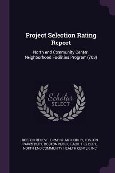 Paperback Project Selection Rating Report: North end Community Center: Neighborhood Facilities Program (703) Book