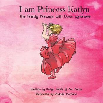 Paperback I am Princess Katlyn: The Pretty Princess with Down syndrome Book