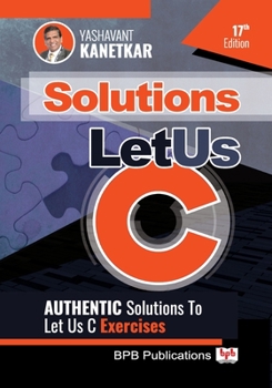 Paperback Let Us C Solutions - 17th Edition: Authenticate Solutions of Let US C Exercise (English Edition) Book