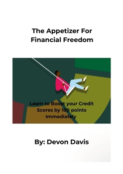 Paperback The Appetizer For Financial Freedom: Learn to Boost your Credit Scores by 100 points Immediately Book