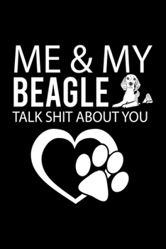 Paperback Me & My Beagle Talk Shit about You: Cute Beagle Defult Ruled Notebook, Great Accessories & Gift Idea for Beagle Owner & Lover.Default Ruled Notebook W Book