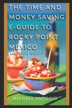 Paperback The Time and Money Saving E-Guide To Rocky Point Mexico Book