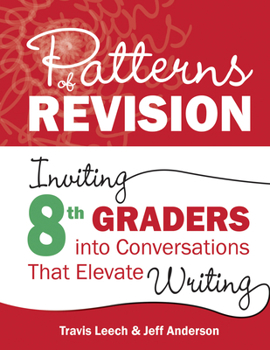 Paperback Patterns of Revision, Grade 8: Inviting 8th Graders Into Conversations That Elevate Writing Book