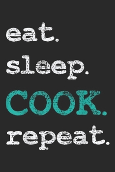 eat. Sleep. Cook. Repeat.: Cook Cooking Chief Eat Sleep Repeat Funny Vintage Gift Journal/Notebook Blank Lined Ruled 6x9 100 Pages