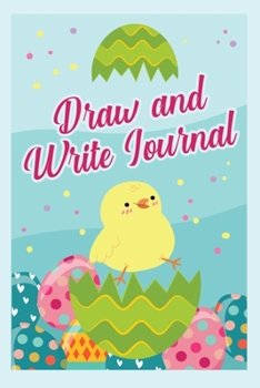 Draw and Write Journal: Easter Writing Drawing Journal | Kids Gift for Easter Holiday | Easter Journal and Sketchbook (Cute Chick)