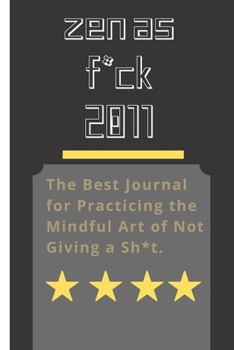 Zen as F*ck 2011: A Journal for Leaving Your Bullsh*t Behind and Creating a Happy Life (Zen as F*ck Journals)