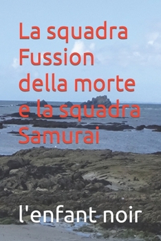 La squadra Fussion della morte e la squadra Samurai