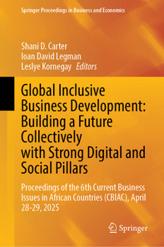 Global Inclusive Business Development: Building a Future Collectively with Strong Digital and Social Pillars: Proceedings of the 6th Current Business ... Proceedings in Business and Economics)