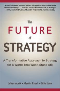 Hardcover The Future of Strategy: A Transformative Approach to Strategy for a World That Won't Stand Still Book