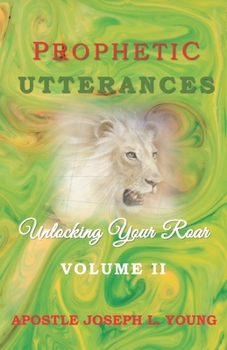 Paperback Prophetic Utterances: Unlocking Your Roar Volume Two Book