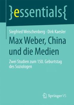 Paperback Max Weber, China Und Die Medien: Zwei Studien Zum 150. Geburtstag Des Soziologen [German] Book