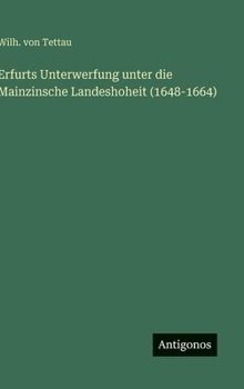 Erfurts Unterwerfung unter die Mainzinsche Landeshoheit (1648-1664) (German Edition)