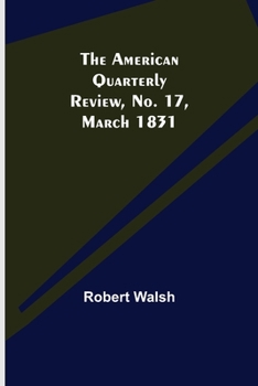 Paperback The American Quarterly Review, No. 17, March 1831 Book