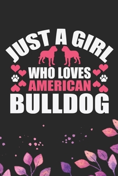 Paperback Just A Girl Who Loves American Bulldog: Cool American Bulldog Dog Journal Notebook - American Bulldog Puppy Lover Gifts - Funny American Bulldog Dog N Book