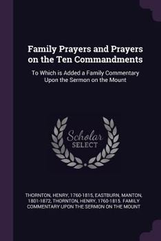 Paperback Family Prayers and Prayers on the Ten Commandments: To Which is Added a Family Commentary Upon the Sermon on the Mount Book
