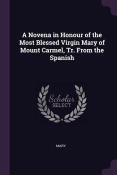 Paperback A Novena in Honour of the Most Blessed Virgin Mary of Mount Carmel, Tr. From the Spanish Book