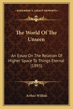 Paperback The World Of The Unseen: An Essay On The Relation Of Higher Space To Things Eternal (1893) Book