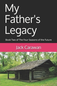 Paperback My Father's Legacy: Book Two of The Four Seasons of the Future Book