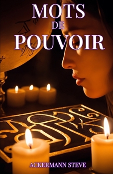 Les Mots de Pouvoir: La Magie des Paroles dans la Haute Magie (Mystères & Pratiques de la Haute Magie) (French Edition)