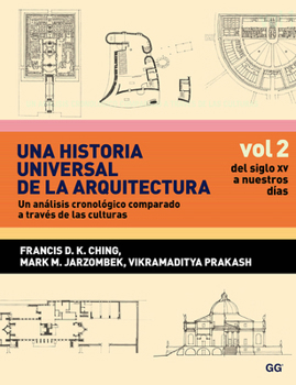 Paperback Una Historia Universal de la Arquitectura, Un Análisis Cronológico Comparado A T: Vol 2, del Siglo XV a Nuestros Días [Spanish] Book