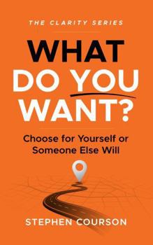 Hardcover What Do You Want?: Choose For Yourself Or Someone Else Will Book
