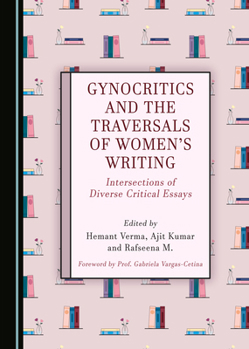 Hardcover Gynocritics and the Traversals of Women's Writing: Intersections of Diverse Critical Essays Book