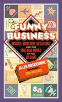 Hardcover Funny Business: Moguls, Mobsters, Megastars, and the Mad, Mad World of the Ad Game Book