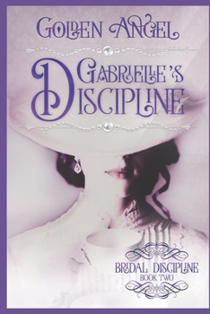 Gabrielle's Discipline - Book #2 of the Bridal Discipline