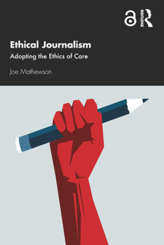 Hardcover Ethical Journalism: Adopting the Ethics of Care Book