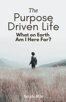 The Purpose Driven Life: What on Earth Am I Here For?