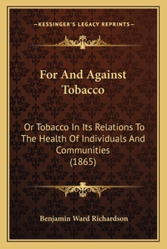 Paperback For And Against Tobacco: Or Tobacco In Its Relations To The Health Of Individuals And Communities (1865) Book